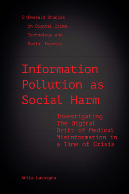 Information Pollution as Social Harm: Investigating the Digital Drift of Medical Misinformation in a Time of Crisis - Lavorgna, Anita