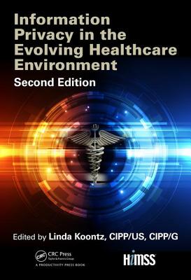 Information Privacy in the Evolving Healthcare Environment - Koontz, Linda