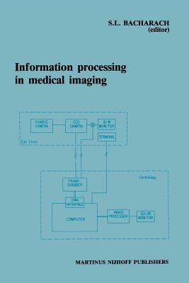 Information Processing in Medical Imaging: Proceedings of the 9th Conference, Washington D.C., 10-14 June 1985 - Bacharach, Stephen L (Editor)