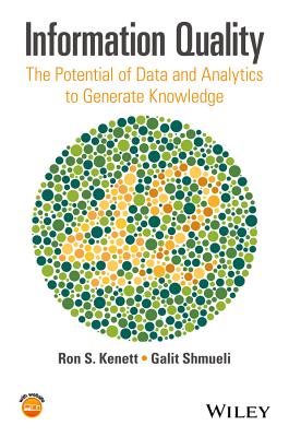 Information Quality: The Potential of Data and Analytics to Generate Knowledge - Kenett, Ron S., and Shmueli, Galit