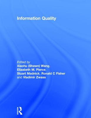 Information Quality - Wang, Richard (Editor), and Pierce, Elizabeth M (Editor), and Madnick, Stuart (Editor)