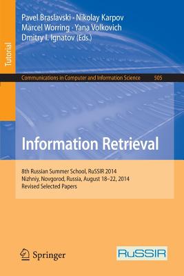 Information Retrieval: 8th Russian Summer School, RuSSIR 2014, Nizhniy Novgorod, Russia, August 18-22, 2014, Revised Selected Papers - Braslavski, Pavel (Editor), and Karpov, Nikolay (Editor), and Worring, Marcel (Editor)