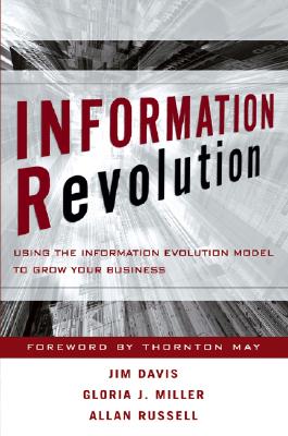 Information Revolution: Using the Information Evolution Model to Grow Your Business - Davis, Jim, and Miller, Gloria J., and Russell, Allan
