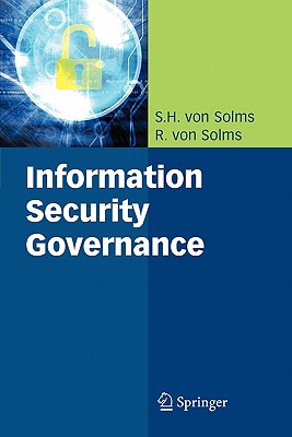 Information Security Governance - Solms, S.H., and Solms, Rossouw