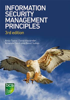 Information Security Management Principles: Third edition - Taylor, Andy (Editor), and Alexander, David, and Finch, Amanda