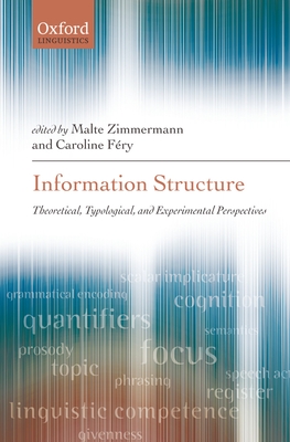 Information Structure: Theoretical, Typological, and Experimental Perspectives - Zimmermann, Malte (Editor), and Fry, Caroline (Editor)