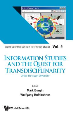 Information Studies and the Quest for Transdisciplinarity: Unity Through Diversity - Burgin, Mark (Editor), and Hofkirchner, Wolfgang (Editor)