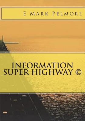 Information Super Highway - Pelmore, E Mark