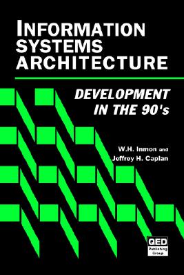 Information Systems Architecture: Development in the 90's - Inmon, W H, and Caplan, Jeffrey H