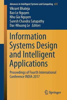 Information Systems Design and Intelligent Applications: Proceedings of Fourth International Conference India 2017 - Bhateja, Vikrant (Editor), and Nguyen, Bao Le (Editor), and Nguyen, Nhu Gia (Editor)