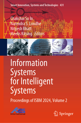 Information Systems for Intelligent Systems: Proceedings of Isbm 2024, Volume 2 - In, Chakchai So (Editor), and Londhe, Narendra S (Editor), and Bhatt, Nityesh (Editor)