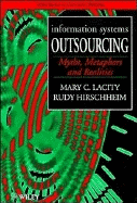 Information Systems Outsourcing: Myths, Metaphors and Realities - Lacity, Mary C, and Hirschheim, Rudy