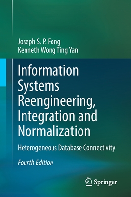 Information Systems Reengineering, Integration and Normalization: Heterogeneous Database Connectivity - Fong, Joseph S P, and Wong Ting Yan, Kenneth