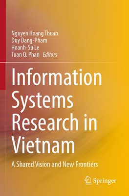 Information Systems Research in Vietnam: A Shared Vision and New Frontiers - Hoang Thuan, Nguyen (Editor), and Dang-Pham, Duy (Editor), and Le, Hoanh-Su (Editor)