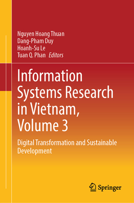 Information Systems Research in Vietnam, Volume 3: Digital Transformation and Sustainable Development - Thuan, Nguyen Hoang (Editor), and Duy, Dang-Pham (Editor), and Le, Hoanh-Su (Editor)