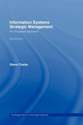 Information Systems Strategic Management: An Integrated Approach - Clarke, Steve