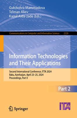 Information Technologies and Their Applications: Second International Conference, ITTA 2024, Baku, Azerbaijan, April 23-25, 2024, Proceedings, Part II - Mammadova, Gulchohra (Editor), and Aliev, Telman (Editor), and Aida-zade, Kamil (Editor)