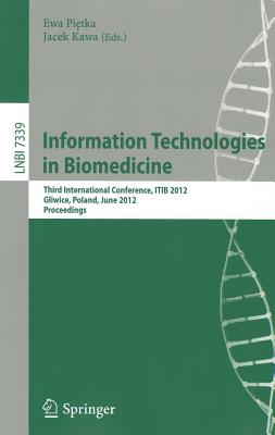 Information Technologies in Biomedicine: Third International Conference, ITIB 2012, Gliwice, Poland, June 11-13, 2012. Proceedings - Pietka, Ewa (Editor), and Kawa, Jacek (Editor)