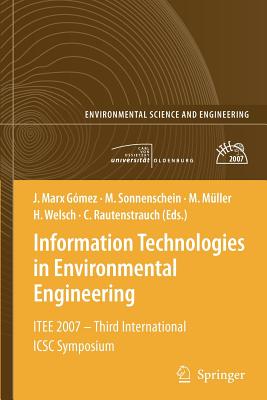Information Technologies in Environmental Engineering: ITEE 2007 - Third International ICSC Symposium - Marx Gmez, Jorge (Editor), and Sonnenschein, Michael (Editor), and Mller, Martin (Editor)