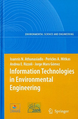 Information Technologies in Environmental Engineering: Proceedings of the 4th International ICSC Symposium, Thessaloniki, Greece, May 28-29, 2009 - Athanasiadis, Ioannis N (Editor), and Mitkas, Pericles A (Editor), and Rizzoli, Andrea E (Editor)