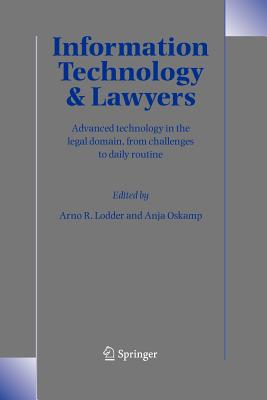 Information Technology and Lawyers: Advanced Technology in the Legal Domain, from Challenges to Daily Routine - Lodder, Arno R. (Editor), and Oskamp, Anja (Editor)