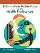 Information Technology for the Health Professions - Burke, Lillian, and Weill, Barbara