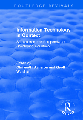 Information Technology in Context: Studies from the Perspective of Developing Countries - Avgerou, Chrisanthi (Editor), and Walsham, Geoff (Editor)