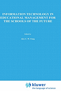 Information Technology in Educational Management for the Schools of the Future: Ifip Tc3/ Wg 3.4 International Conference on Information Technology in Educational Management (Item), 22-26 July 1996, Hong Kong