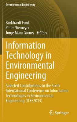 Information Technology in Environmental Engineering: Selected Contributions to the Sixth International Conference on Information Technologies in Environmental Engineering (ITEE2013) - Funk, Burkhardt (Editor), and Niemeyer, Peter (Editor), and Gmez, Jorge Marx (Editor)