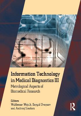 Information Technology in Medical Diagnostics III: Metrological Aspects of Biomedical Research - Wjcik, Waldemar (Editor), and Uvaysov, Saygid (Editor), and Smolarz, Andrzej (Editor)