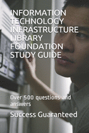 Information Technology Infrastructure Library Foundation Study Guide: Over 500 questions and answers