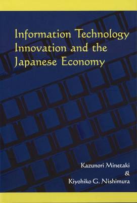 Information Technology Innovation and the Japanese Economy - Minetaki, Kazunori, and Nishimura, Kiyohiko G.
