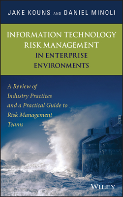 Information Technology Risk Management in Enterprise Environments: A Review of Industry Practices and a Practical Guide to Risk Management Teams - Kouns, Jake, and Minoli, Daniel