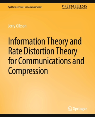 Information Theory and Rate Distortion Theory for Communications and Compression - Gibson, Jerry