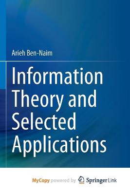 Information Theory and Selected Applications - Ben-Naim, Arieh