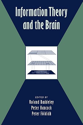 Information Theory and the Brain - Baddeley, Roland (Editor), and Hancock, Peter (Editor), and Fldik, Peter (Editor)