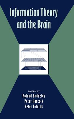 Information Theory and the Brain - Baddeley, Roland (Editor), and Hancock, Peter (Editor), and Fldik, Peter (Editor)