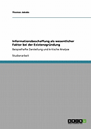 Informationsbeschaffung als wesentlicher Faktor bei der Existenzgr?ndung: Beispielhafte Darstellung und kritische Analyse
