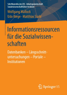 Informationsressourcen Fur Die Sozialwissenschaften: Datenbanken - Langsschnittuntersuchungen - Portale - Institutionen