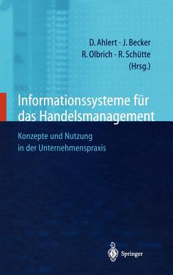 Informationssysteme Fur Das Handelsmanagement: Konzepte Und Nutzung in Der Unternehmenspraxis - Ahlert, Dieter (Editor), and Becker, Jrg (Editor), and Olbrich, Rainer (Editor)