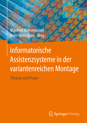 Informatorische Assistenzsysteme in Der Variantenreichen Montage: Theorie Und Praxis - Bornewasser, Manfred (Editor), and Hinrichsen, Sven (Editor)