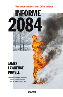 Informe 2084.: Una Historia Oral del Gran Calentamiento - Powell, James Lawrence