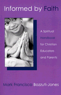 Informed by Faith: A Spiritual Handbook for Christian Educators and Parents