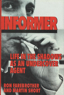 Informer: Life in the Shadows as an Undercover Agent - Farebrother, Ron, and Short, Martin