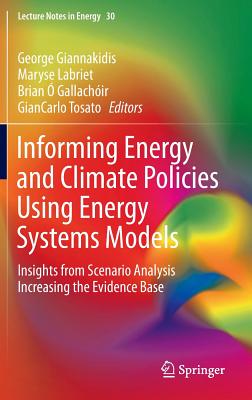 Informing Energy and Climate Policies Using Energy Systems Models: Insights from Scenario Analysis Increasing the Evidence Base - Giannakidis, George (Editor), and Labriet, Maryse (Editor), and  Gallachir, Brian (Editor)