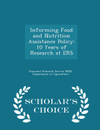 Informing Food and Nutrition Assistance Policy: 10 Years of Research at Ers - Scholar's Choice Edition