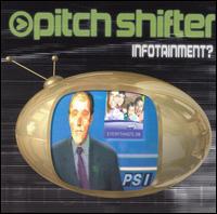 Infotainment? - Pitchshifter