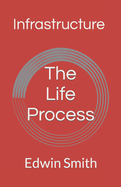 Infrastructure: The Life Process