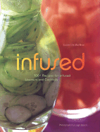 Infused: 100+ Recipes for Infused Liqueurs and Cocktails