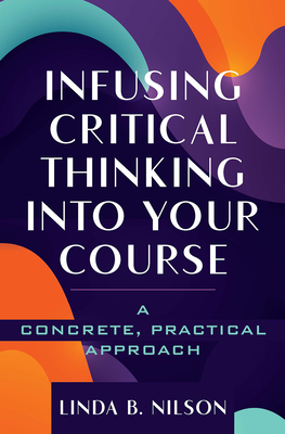 Infusing Critical Thinking Into Your Course: A Concrete, Practical Approach - Nilson, Linda Burzotta